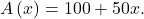 A\left(x\right)=100+50x.