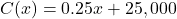C(x)=0.25x+25,000