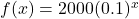 f(x)=2000(0.1)^x