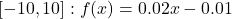 [-10, 10]: f(x) = 0.02x - 0.01