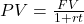 PV = \frac{FV}{1+rt}