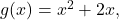 g(x)=x^2+2x,