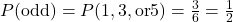 P(\text{odd}) = P(1, 3, \text{or} 5) = \frac{3}{6} = \frac{1}{2}