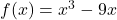 f(x) = x^3 - 9x