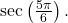 \sec \left(\frac{5\pi}{6}\right).