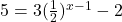 5 = 3(\frac{1}{2})^{x-1} - 2