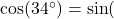 \cos(34^\circ) = \sin(\text{___}^\circ)
