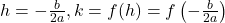 h = -\frac{b}{2a}, k = f(h) = f\left(-\frac{b}{2a}\right)
