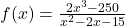 f(x)=\frac{2x^3-250}{x^2-2x-15}