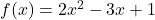 f(x)=2{x}^{2}-3x+1