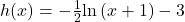 h(x)=-\frac{1}{2}\mathrm{ln}\left(x+1\right)-3