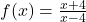 f(x)=\frac{x+4}{x-4}