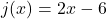 j(x) = 2x - 6