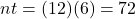nt = (12)(6) = 72