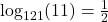 \log_{121}(11)=\frac{1}{2}