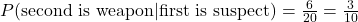 P(\text{second is weapon}|\text{first is suspect})=\frac{6}{20}=\frac{3}{10}