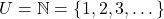 U = \mathbb{N} = \{1, 2, 3, \dots\}