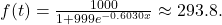 f(t)=\frac{1000}{1+999e^{-0.6030x}} \approx 293.8.