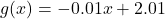 g(x) = -0.01x + 2.01