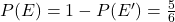 P(E) = 1 - P(E') = \frac{5}{6}