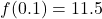 f(0.1) = 11.5
