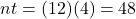 nt = (12)(4) = 48