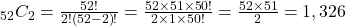 _{52}C_{2}=\frac{52!}{2!\left(52-2\right)!}=\frac{52\times51\times50!}{2\times1\times50!}=\frac{52\times51}{2}=1,326