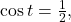 \cos t = \frac{1}{2},