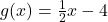 g(x) = \frac{1}{2}x - 4