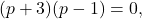 (p+3)(p-1)=0,