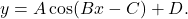 y=A\cos(Bx-C)+D.