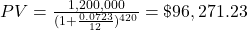 PV = \frac{1,200,000}{(1+\frac{0.0723}{12})^{420}} = \$96,271.23