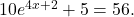 10{e}^{4x+2}+5=56.