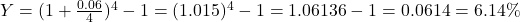 Y=(1+\frac{0.06}{4})^4-1=(1.015)^4-1=1.06136-1=0.0614=6.14\%