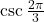 \csc \frac{2\pi}{3}