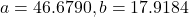 a=46.6790, b=17.9184