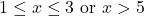 1\le x\le 3\text{ or }x>5