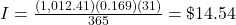 I = \frac{(1,012.41)(0.169)(31)}{365} = \$14.54