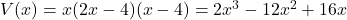 V(x)=x(2x-4)(x-4)=2x^3-12x^2+16x