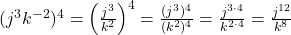 (j^3 k^{-2})^4 = {\left(\frac{j^3}{k^2}\right)}^{4} = \frac{(j^3)^4}{(k^2)^4} = \frac{j^{3 \cdot 4}}{k^{2 \cdot 4}} = \frac{j^{12}}{k^8}