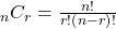 _{n}C_{r}=\frac{n!}{r!\left(n-r\right)!}