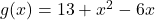 g(x) = 13 + x^2 - 6x