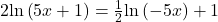 2\mathrm{ln}\left(5x+1\right)=\frac{1}{2}\mathrm{ln}\left(-5x\right)+1