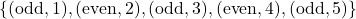 \{(\text{odd}, 1), (\text{even}, 2), (\text{odd}, 3), (\text{even}, 4), (\text{odd}, 5)\}