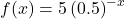 f(x)=5\left(0.5\right)^{-x}