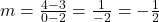 m=\frac{4-3}{0-2} = \frac{1}{-2} = -\frac{1}{2}
