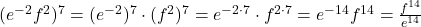 (e^{-2}f^2)^7 = (e^{-2})^7 \cdot (f^2)^7 = e^{-2 \cdot 7} \cdot f^{2 \cdot 7} = e^{-14}f^{14} = \frac{f^{14}}{e^{14}}