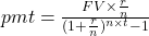 pmt = \frac{FV \times \frac{r}{n}}{(1+\frac{r}{n})^{n \times t} - 1}