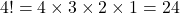 4! = 4 \times 3 \times 2 \times 1 = 24
