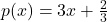 p(x) = 3x + \frac{2}{3}